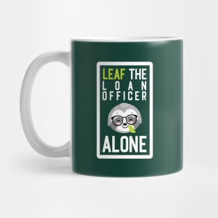 Funny Loan Officer Pun - Leaf me Alone - Gifts for Loan Officers Mug